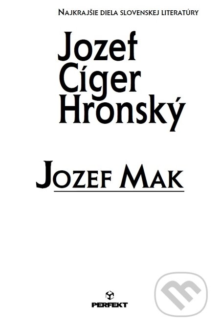 E-kniha: Jozef Mak (Jozef Cíger Hronský). Perfekt, 2002 E-kniha: Jozef Mak (Jozef Cíger Hronský). Perfekt, 2002