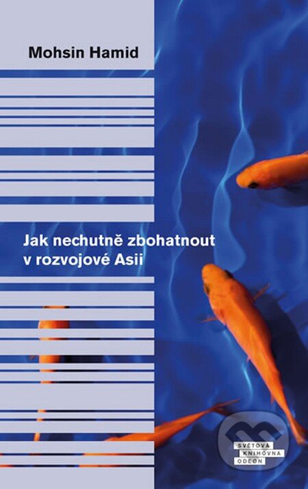 Kniha: Jak nechutně zbohatnout v rozvojové Asii (Mohsin Hamid). Odeon CZ, 2014 Kniha: Jak nechutně zbohatnout v rozvojové Asii (Mohsin Hamid). Odeon CZ, 2014