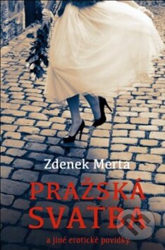 Kniha: Pražská svatba a jiné erotické povídky (Zdenek Merta). Mladá fronta, 2014 Kniha: Pražská svatba a jiné erotické povídky (Zdenek Merta). Mladá fronta, 2014
