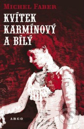 Kniha: Kvítek karmínový a bílý (Michel Faber), 2014 Kniha: Kvítek karmínový a bílý (Michel Faber), 2014
