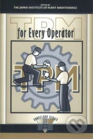 Kniha: TPM for Every Operator (Productivity Press). Productivity Press, 1996 Kniha: TPM for Every Operator (Productivity Press). Productivity Press, 1996