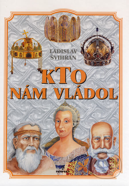 E-kniha: Kto nám vládol (Ladislav Švihran). Perfekt, 2006 E-kniha: Kto nám vládol (Ladislav Švihran). Perfekt, 2006