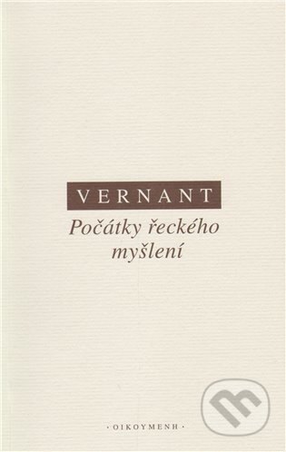 Kniha: Počátky řeckého myšlení (Jean-Pierre Vernant). OIKOYMENH, 2012 Kniha: Počátky řeckého myšlení (Jean-Pierre Vernant). OIKOYMENH, 2012