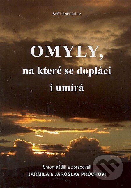 Kniha: Omyly, na které se doplácí i umírá (Jarmila Průchová a Jaroslav Průcha). Svítání, 2013 Kniha: Omyly, na které se doplácí i umírá (Jarmila Průchová a Jaroslav Průcha). Svítání, 2013