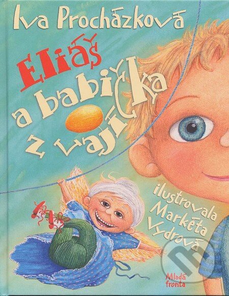 Kniha: Eliáš a babička z vajíčka (Iva Procházková). Mladá fronta, 2013 Kniha: Eliáš a babička z vajíčka (Iva Procházková). Mladá fronta, 2013