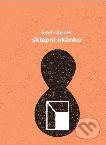 Kniha: Sklepní okénko (Josef Mlejnek). Paseka, 2013 Kniha: Sklepní okénko (Josef Mlejnek). Paseka, 2013