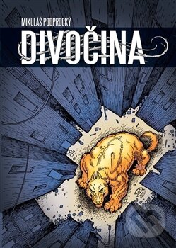 Kniha: Divočina (Mikuláš Podprocký). Argo, 2013 Kniha: Divočina (Mikuláš Podprocký). Argo, 2013