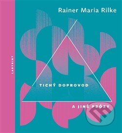 Kniha: Tichý doprovod a jiné prózy (Rainer Maria Rilke). Labyrint, 2013 Kniha: Tichý doprovod a jiné prózy (Rainer Maria Rilke). Labyrint, 2013