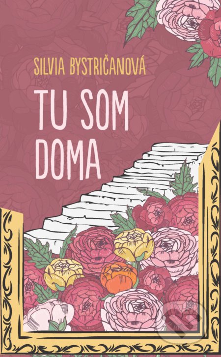 Kniha: Tu som doma (Silvia Bystričanová). Slovart, 2022 Kniha: Tu som doma (Silvia Bystričanová). Slovart, 2022