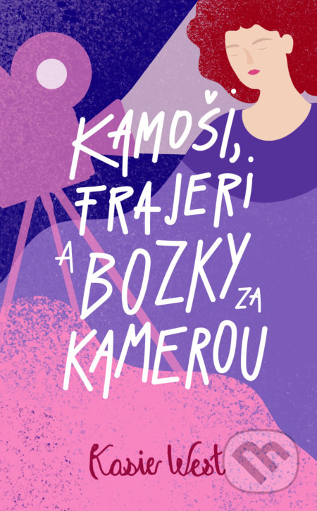 Kniha: Kamoši, frajeri a bozky za kamerou (Kasie West). Slovart, 2022 Kniha: Kamoši, frajeri a bozky za kamerou (Kasie West). Slovart, 2022