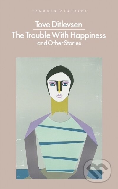 E-kniha: The Trouble with Happiness (Tove Ditlevsen). Penguin Books, 2022 E-kniha: The Trouble with Happiness (Tove Ditlevsen). Penguin Books, 2022