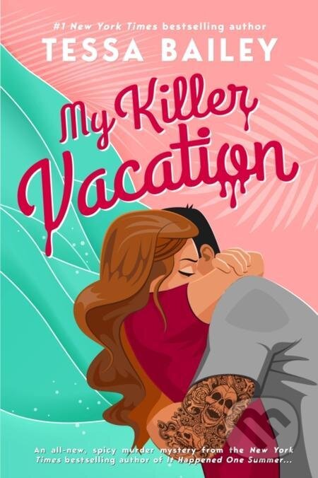 E-kniha: My Killer Vacation (Tessa Bailey). Little, Brown Book Group, 2022 E-kniha: My Killer Vacation (Tessa Bailey). Little, Brown Book Group, 2022