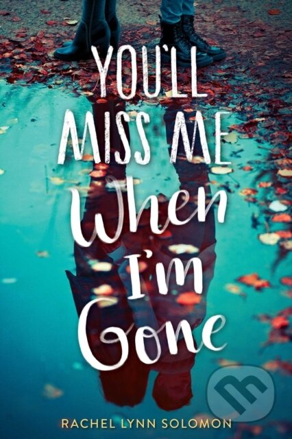 E-kniha: You'll Miss Me When I'm Gone (Rachel Lynn Solomon). Simon & Schuster, 2018 E-kniha: You'll Miss Me When I'm Gone (Rachel Lynn Solomon). Simon & Schuster, 2018