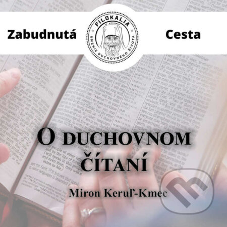 Audiokniha: O duchovnom čítaní (Miron Keruľ-Kmec). Filokalia, 2022 Audiokniha: O duchovnom čítaní (Miron Keruľ-Kmec). Filokalia, 2022