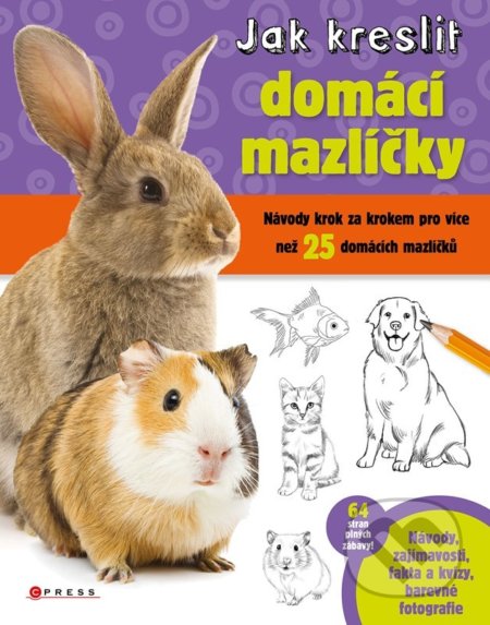 Kniha: Jak kreslit domácí mazlíčky (CPRESS). CPRESS, 2022 Kniha: Jak kreslit domácí mazlíčky (CPRESS). CPRESS, 2022