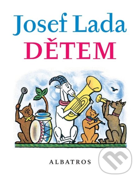 Kniha: Dětem (František Hrubín, Jaroslav Seifert a Josef Lada). Albatros CZ, 2022 Kniha: Dětem (František Hrubín, Jaroslav Seifert a Josef Lada). Albatros CZ, 2022