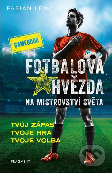 Fotbalová hvězda na mistrovství světa: gamebook - Fabian Lenk, Nakladatelství Fragment, 2022