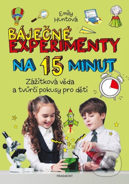 Kniha: Báječné experimenty na 15 minut (Emily Hunt). Nakladatelství Fragment, 2022 Kniha: Báječné experimenty na 15 minut (Emily Hunt). Nakladatelství Fragment, 2022