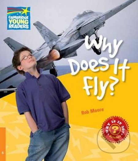 Kniha: Cambridge Factbooks 6: Why does it fly? (Rob Moore). Cambridge University Press, 2010 Kniha: Cambridge Factbooks 6: Why does it fly? (Rob Moore). Cambridge University Press, 2010