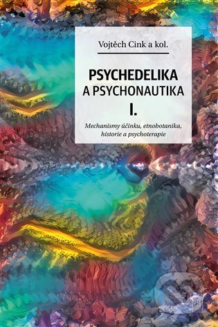 Kniha: Psychedelie a psychonautika I. (Vojtěch Cink). Dybbuk, 2022 Kniha: Psychedelie a psychonautika I. (Vojtěch Cink). Dybbuk, 2022