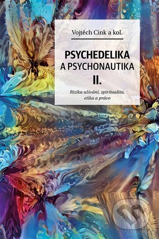 Kniha: Psychedelie a psychonautika II. (Vojtěch Cink). Dybbuk, 2022 Kniha: Psychedelie a psychonautika II. (Vojtěch Cink). Dybbuk, 2022