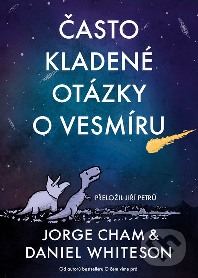 Kniha: Často kladené otázky o vesmíru (Daniel Whiteson a Jorge Cham). Práh, 2022 Kniha: Často kladené otázky o vesmíru (Daniel Whiteson a Jorge Cham). Práh, 2022