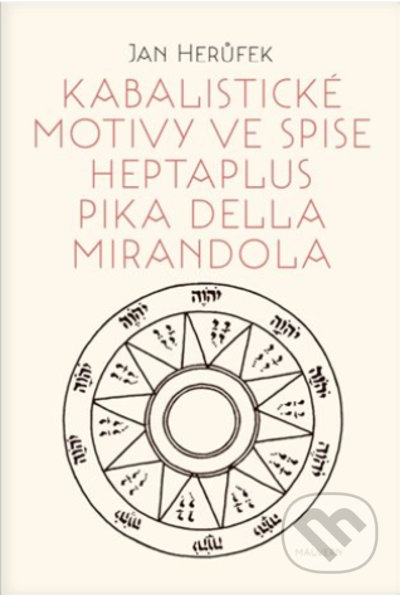Kniha: Kabalistické motivy ve spise Heptaplus Pika della Mirandola (Jan Herůfek). Malvern, 2022 Kniha: Kabalistické motivy ve spise Heptaplus Pika della Mirandola (Jan Herůfek). Malvern, 2022