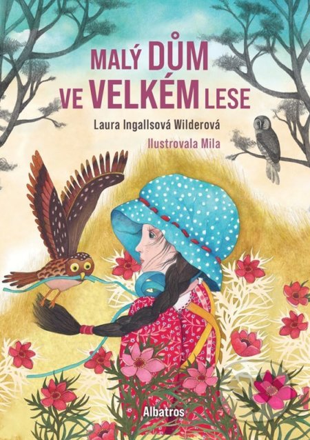 Kniha: Malý dům ve Velkém lese (Laura Ingalls Wilder). Albatros CZ, 2022 Kniha: Malý dům ve Velkém lese (Laura Ingalls Wilder). Albatros CZ, 2022