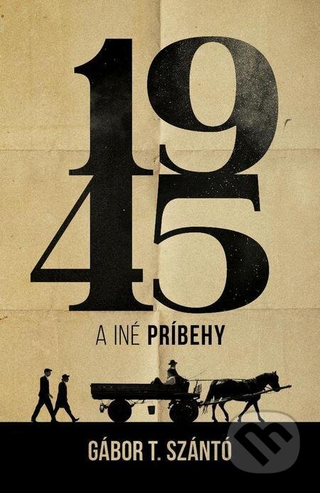 E-kniha: 1945 a iné príbehy (Gábor T. Szántó). Tatran E-kniha: 1945 a iné príbehy (Gábor T. Szántó). Tatran