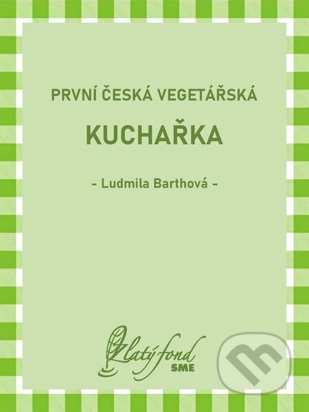E-kniha: První česká vegetářská kuchařka (Ludmila Barthová). Petit Press E-kniha: První česká vegetářská kuchařka (Ludmila Barthová). Petit Press