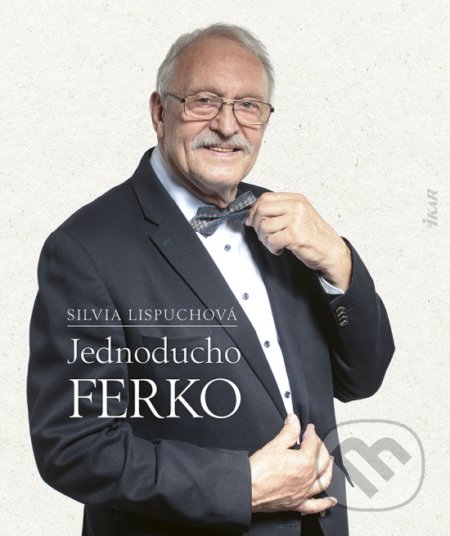 Kniha: Jednoducho Ferko (Silvia Lispuchová). Ikar, 2022 Kniha: Jednoducho Ferko (Silvia Lispuchová). Ikar, 2022