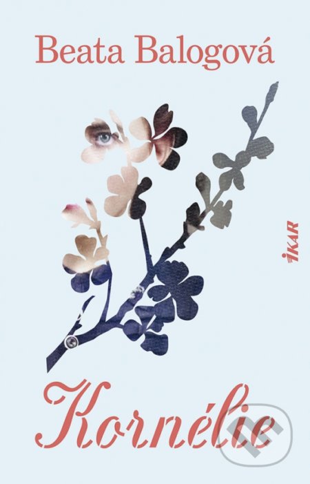 Kniha: Kornélie (Beáta Balogová). Ikar, 2022 Kniha: Kornélie (Beáta Balogová). Ikar, 2022