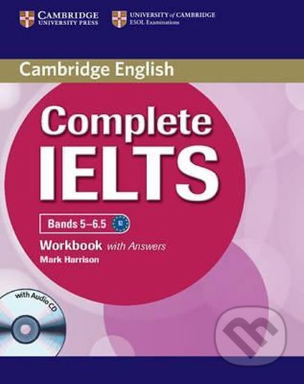 Kniha: Complete IELTS Bands 5-6.5 Workbook with Answers (Mark Harrison). Cambridge University Press, 2012 Kniha: Complete IELTS Bands 5-6.5 Workbook with Answers (Mark Harrison). Cambridge University Press, 2012