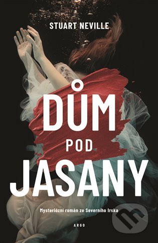 Kniha: Dům pod jasany (Stuart Neville). Argo, 2022 Kniha: Dům pod jasany (Stuart Neville). Argo, 2022