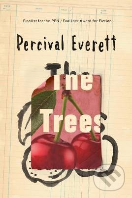Kniha: The Trees (Percival Everett). Influx Press, 2022 Kniha: The Trees (Percival Everett). Influx Press, 2022