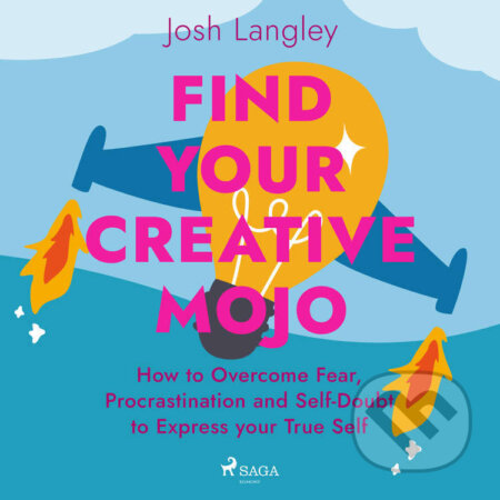 Audiokniha: Find Your Creative Mojo: How to Overcome Fear, Procrastination and Self-Doubt to Express your True Self (EN) (Josh Langley). Saga Egmont, 2022 Audiokniha: Find Your Creative Mojo: How to Overcome Fear, Procrastination and Self-Doubt to Express your True Self (EN) (Josh Langley). Saga Egmont, 2022