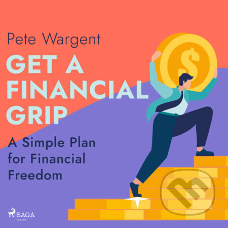 Audiokniha: Get a Financial Grip: A Simple Plan for Financial Freedom (EN) (Pete Wargent). Saga Egmont, 2022 Audiokniha: Get a Financial Grip: A Simple Plan for Financial Freedom (EN) (Pete Wargent). Saga Egmont, 2022