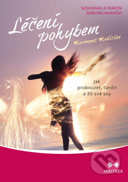 E-kniha: Léčení pohybem (Darling Khanovi a Susannah Ya'Acov). Maitrea, 2012 E-kniha: Léčení pohybem (Darling Khanovi a Susannah Ya'Acov). Maitrea, 2012
