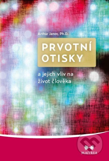 Prvotní otisky - Arthur Janov, Maitrea, 2012