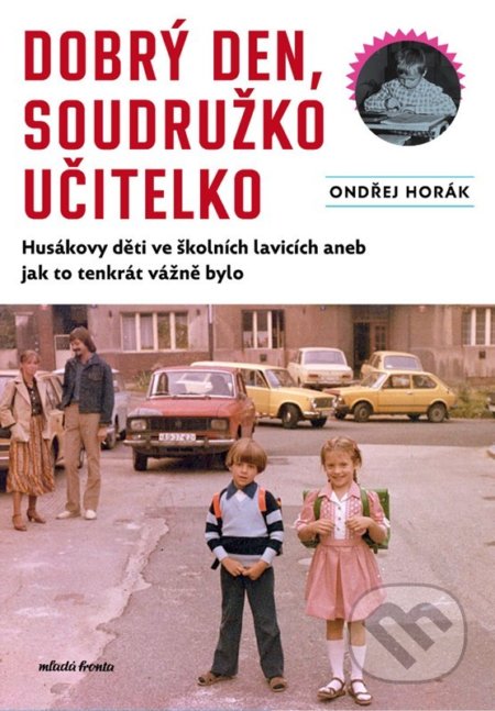 Kniha: Dobrý den, soudružko učitelko (Ondřej Horák). Mladá fronta, 2022 Kniha: Dobrý den, soudružko učitelko (Ondřej Horák). Mladá fronta, 2022