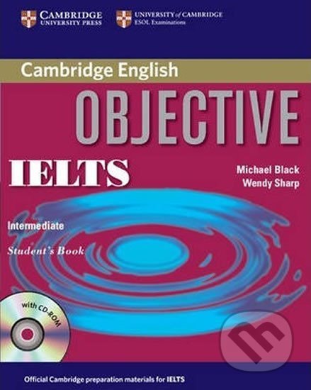 Kniha: Objective IELTS Intermediate Students Book with CD ROM (Michael Black). Cambridge University Press, 2006 Kniha: Objective IELTS Intermediate Students Book with CD ROM (Michael Black). Cambridge University Press, 2006