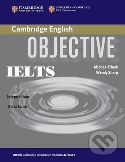 Kniha: Objective IELTS Intermediate Workbook (Michael Black). Cambridge University Press, 2006 Kniha: Objective IELTS Intermediate Workbook (Michael Black). Cambridge University Press, 2006