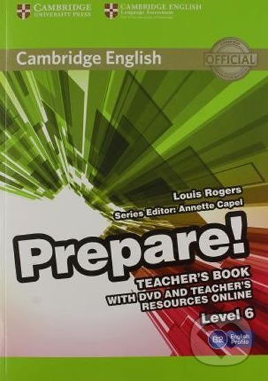 Kniha: Prepare 6/B2: Teacher´s Book with DVD and Teacher´s Resources Online (Louis Rogers). Cambridge University Press, 2015 Kniha: Prepare 6/B2: Teacher´s Book with DVD and Teacher´s Resources Online (Louis Rogers). Cambridge University Press, 2015