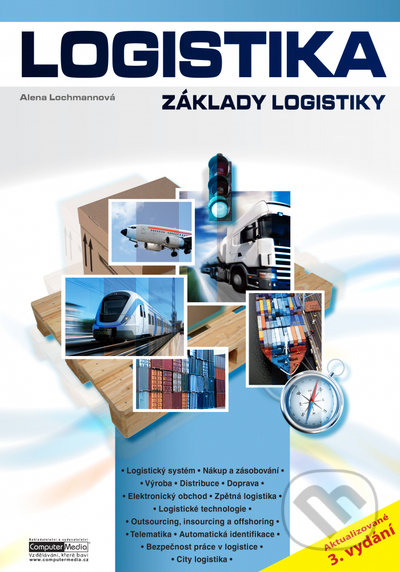 Kniha: Logistika - Základy logistiky (Alena Lochmannová). Computer Media, 2022 Kniha: Logistika - Základy logistiky (Alena Lochmannová). Computer Media, 2022