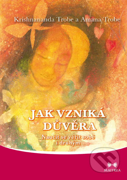 E-kniha: Jak vzniká důvěra (Amanda Trobe a Krishnananda Trobe). Maitrea, 2014 E-kniha: Jak vzniká důvěra (Amanda Trobe a Krishnananda Trobe). Maitrea, 2014