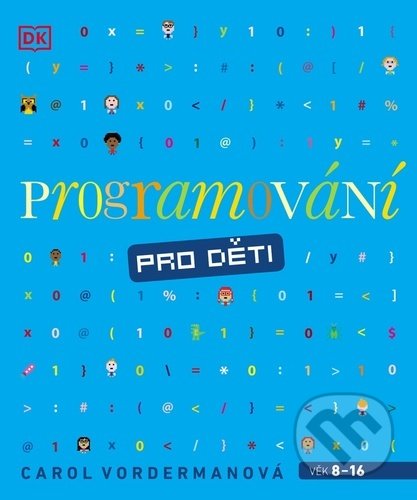 Kniha: Programování pro děti (Carol Vorderman). Slovart CZ, 2022 Kniha: Programování pro děti (Carol Vorderman). Slovart CZ, 2022