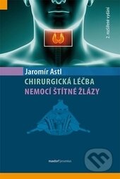 Kniha: Chirurgická léčba nemocí štítné žlázy (Jaromír Astl). Maxdorf, 2014 Kniha: Chirurgická léčba nemocí štítné žlázy (Jaromír Astl). Maxdorf, 2014