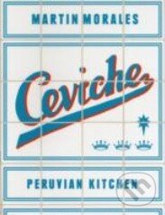 Kniha: Ceviche (Martin Morales). Orion, 2013 Kniha: Ceviche (Martin Morales). Orion, 2013