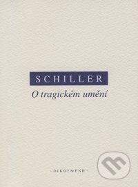 Kniha: O tragickém umění (Friedrich von Schiller). OIKOYMENH, 2006 Kniha: O tragickém umění (Friedrich von Schiller). OIKOYMENH, 2006