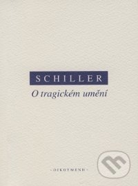 O tragickém umění - Friedrich von Schiller, OIKOYMENH, 2006